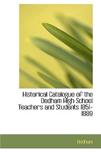 Historical Catalogue of the Dedham High School Teachers and Students 1851-1889