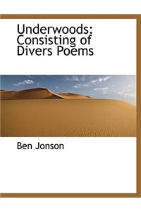 Underwoods: Consisting of Divers Poems