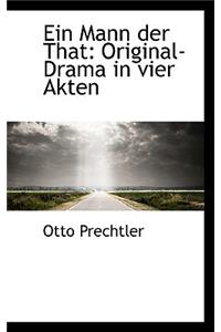 Ein Mann Der That: Original-Drama in Vier Akten