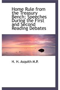 Home Rule from the Treasury Bench; Speeches During the First and Second Reading Debates