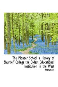 The Pioneer School a History of Shurtleff College the Oldest Educational Institution in the West