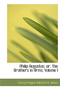 Philip Augustus; Or, the Brothers in Arms, Volume I