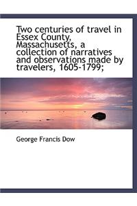 Two Centuries of Travel in Essex County, Massachusetts, a Collection of Narratives and Observations Made by Travelers, 1605-1799;