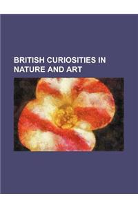 British Curiosities in Nature and Art
