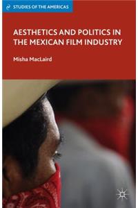 Aesthetics and Politics in the Mexican Film Industry