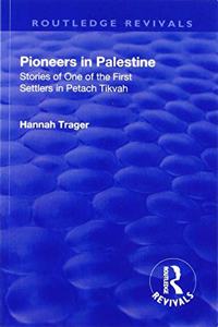 Revival: Pioneers in Palestine (1923): Stories of One of the First Settlers in Petach Tikva