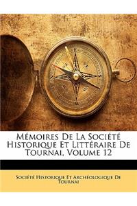 Mémoires De La Société Historique Et Littéraire De Tournai, Volume 12