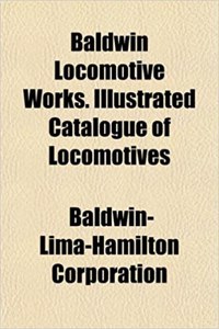 Baldwin Locomotive Works. Illustrated Catalogue of Locomotives