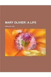 Mary Olivier; A Life