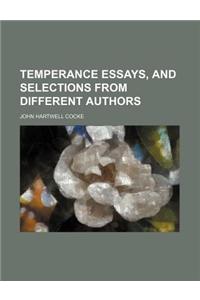 Temperance Essays, and Selections from Different Authors