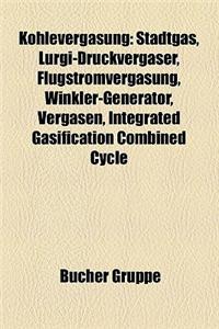 Kohlevergasung: Stadtgas, Lurgi-Druckvergaser, Flugstromvergasung, Winkler-Generator, Vergasen, Integrated Gasification Combined Cycle