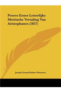 Proeve Eener Letterlijke Metrische Vertaling Van Aristophanes (1857)