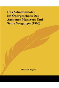 Das Arkadenmotiv Im Obergeschoss Des Aachener Munsters Und Seine Vorganger (1906)