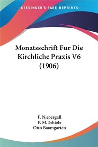 Monatsschrift Fur Die Kirchliche Praxis V6 (1906)