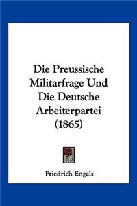 Die Preussische Militarfrage Und Die Deutsche Arbeiterpartei (1865)