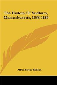 The History Of Sudbury, Massachusetts, 1638-1889
