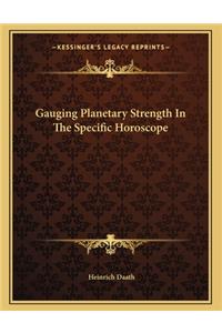 Gauging Planetary Strength in the Specific Horoscope