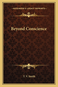 Beyond Conscience