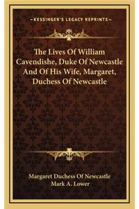 Lives Of William Cavendishe, Duke Of Newcastle And Of His Wife, Margaret, Duchess Of Newcastle