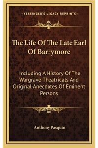 The Life of the Late Earl of Barrymore