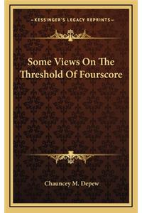 Some Views on the Threshold of Fourscore