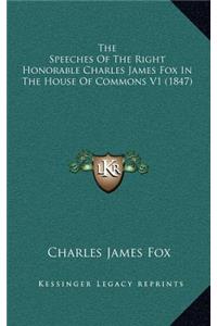 The Speeches of the Right Honorable Charles James Fox in the House of Commons V1 (1847)