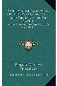 Experimental Researches on the Food of Animals, and the Fattening of Cattle