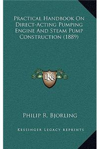 Practical Handbook on Direct-Acting Pumping Engine and Steam Pump Construction (1889)