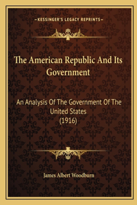 The American Republic And Its Government