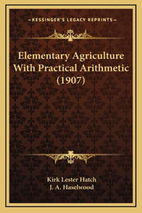 Elementary Agriculture With Practical Arithmetic (1907)