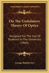 On The Undulatory Theory Of Optics