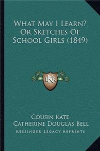 What May I Learn? Or Sketches Of School Girls (1849)