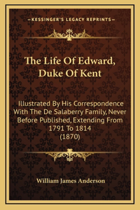 The Life Of Edward, Duke Of Kent