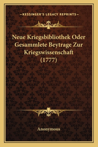 Neue Kriegsbibliothek Oder Gesammlete Beytrage Zur Kriegswissenschaft (1777)