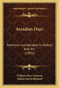 Arcadian Days: American Landscapes In Nature And Art (1891)