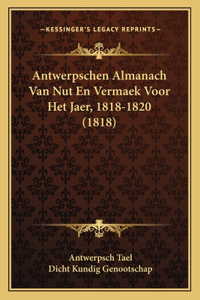 Antwerpschen Almanach Van Nut En Vermaek Voor Het Jaer, 1818-1820 (1818)