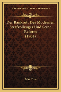 Der Bankrott Des Modernen Strafvollzuges Und Seine Reform (1904)