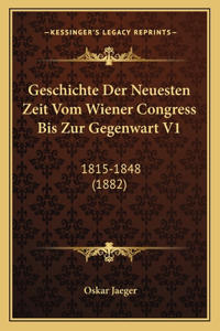 Geschichte Der Neuesten Zeit Vom Wiener Congress Bis Zur Gegenwart V1