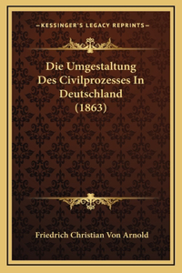 Die Umgestaltung Des Civilprozesses In Deutschland (1863)