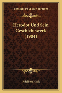 Herodot Und Sein Geschichtswerk (1904)