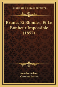 Brunes Et Blondes, Et Le Bonheur Impossible (1857)