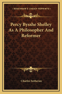 Percy Bysshe Shelley As A Philosopher And Reformer