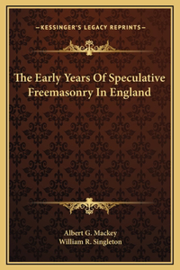 The Early Years Of Speculative Freemasonry In England