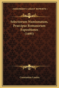 Selectiorum Numismatum, Praecipue Romanorum Expositiones (1695)