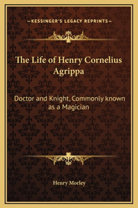 The Life of Henry Cornelius Agrippa