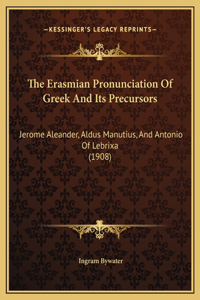The Erasmian Pronunciation Of Greek And Its Precursors