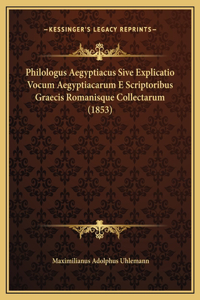 Philologus Aegyptiacus Sive Explicatio Vocum Aegyptiacarum E Scriptoribus Graecis Romanisque Collectarum (1853)