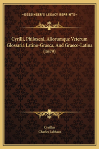 Cyrilli, Philoxeni, Aliorumque Veterum Glossaria Latino-Graeca, And Graeco-Latina (1679)