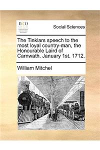 The Tinklars Speech to the Most Loyal Country-Man, the Honourable Laird of Carnwath. January 1st. 1712.