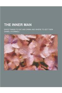 The Inner Man; Good Things to Eat and Drink and Where to Get Them